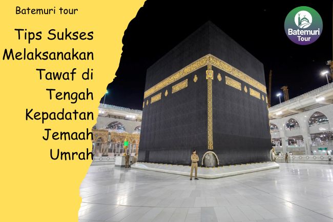 Tips Sukses Melaksanakan Tawaf di Tengah Kepadatan Jama'ah Umrah